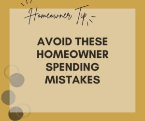 Avoid These Homeowner Spending Mistakes